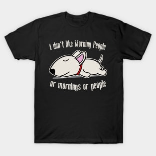 I Don't Like Morning People Or Mornings Or People Dog T-Shirt